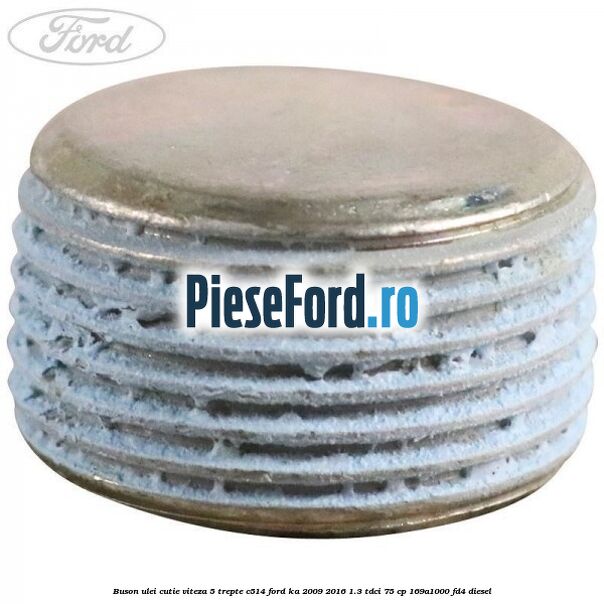 Buson ulei cutie viteza 5 trepte C514 Ford Ka 2009-2016 1.3 TDCi 75 cp 169A1000, FD4 diesel