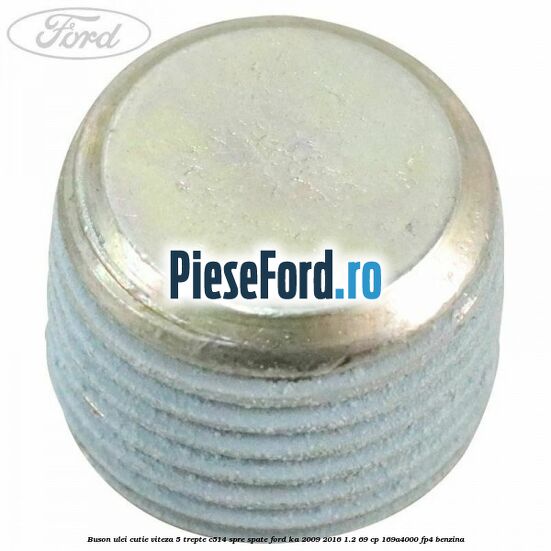 Buson ulei cutie viteza 5 trepte C514 spre spate Ford Ka 2009-2016 1.2 69 cp 169A4000, FP4 benzina