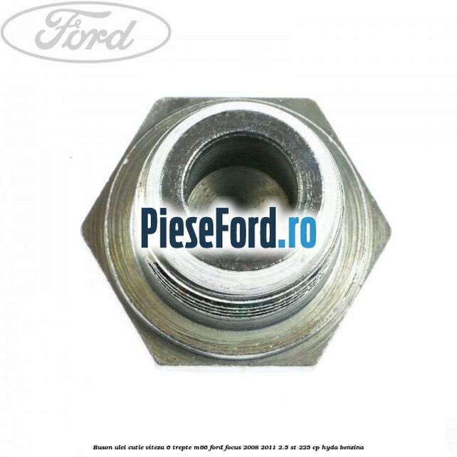Buson ulei cutie viteza 6 trepte M66 Ford Focus 2008-2011 2.5 ST 225 cp HYDA benzina