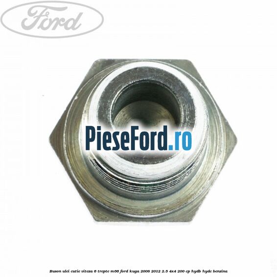 Buson ulei cutie viteza 6 trepte M66 Ford Kuga 2008-2012 2.5 4x4 200 cp Buson ulei cutie viteza 6 trepte M66 Ford Kuga 2008-2012 2.5 4x4 200 cp HYDB, HYDC benzina