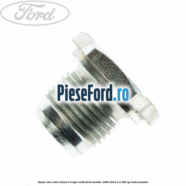 Buson ulei cutie viteza 6 trepte M66 Ford Mondeo 2008-2014 2.5 220 cp HUBA benzina