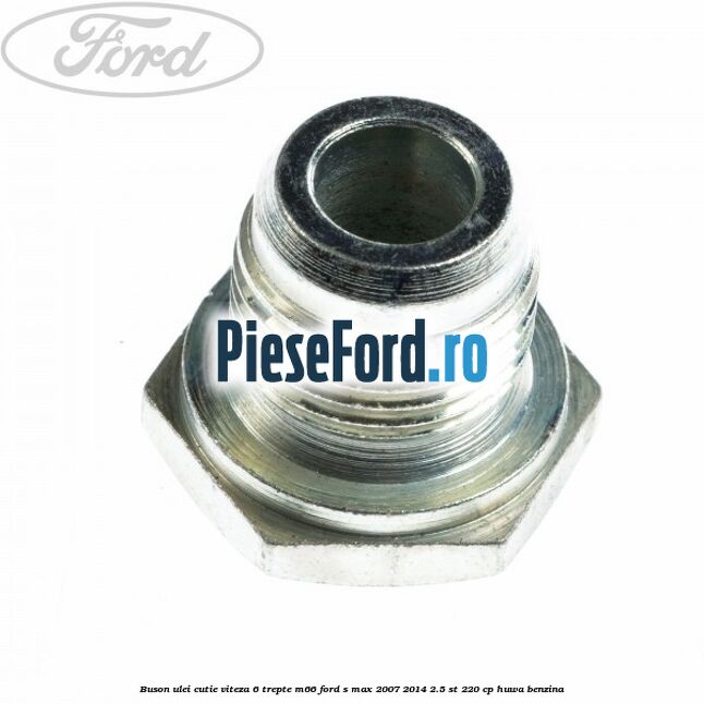 Buson ulei cutie viteza 6 trepte M66 Ford S-Max 2007-2014 2.5 ST 220 cp Buson ulei cutie viteza 6 trepte M66 Ford S-Max 2007-2014 2.5 ST 220 cp HUWA benzina