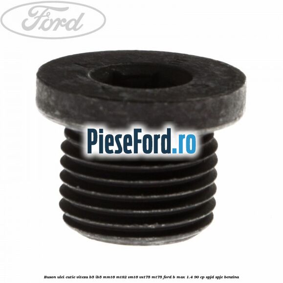 Buson ulei cutie viteza B5/IB5 MMT6 MT82 VMT6 VXT75 MT75 Ford B-Max 1.4 90 cp