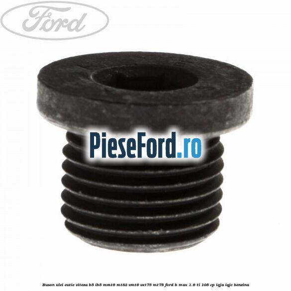 Buson ulei cutie viteza B5/IB5 MMT6 MT82 VMT6 VXT75 MT75 Ford B-Max 1.6 Ti 105 cp