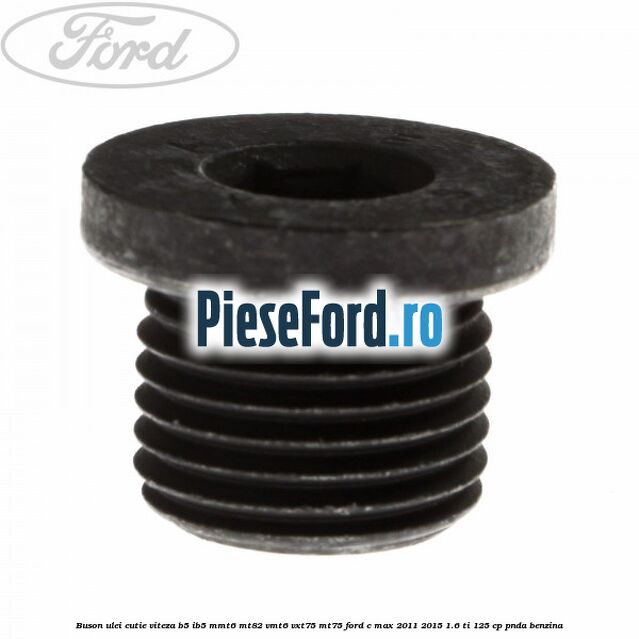 Buson ulei cutie viteza B5/IB5 MMT6 MT82 VMT6 VXT75 MT75 Ford C-Max 2011-2015 1.6 Ti 125 cp