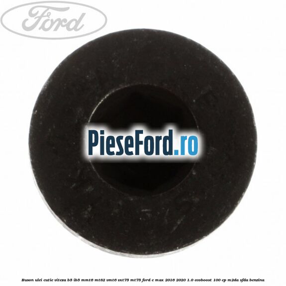 Buson ulei cutie viteza B5/IB5 MMT6 MT82 VMT6 VXT75 MT75 Ford C-Max 2016-2020 1.0 EcoBoost 100 cp M2DA, SFDA benzina