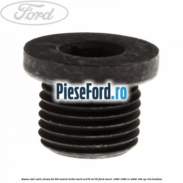 Buson ulei cutie viteza B5/IB5 MMT6 MT82 VMT6 VXT75 MT75 Ford Escort 1990-1995 RS 2000 150 cp N7A benzina