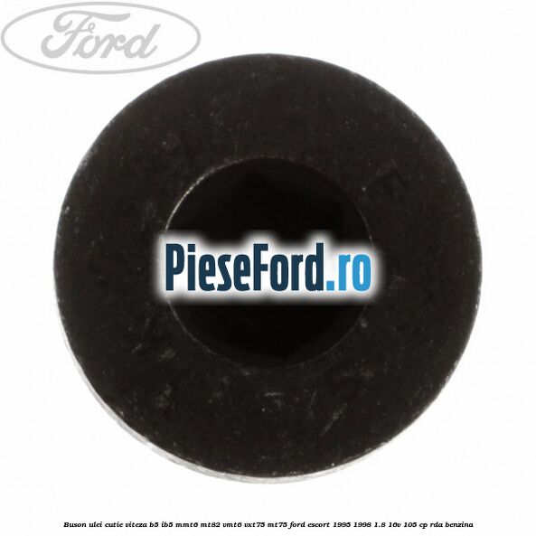 Buson ulei cutie viteza B5/IB5 MMT6 MT82 VMT6 VXT75 MT75 Ford Escort 1995-1998 1.8 16V 105 cp RDA benzina