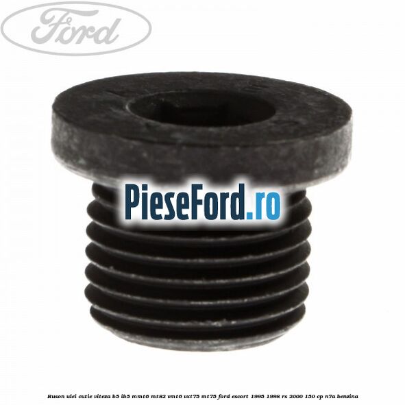 Buson ulei cutie viteza B5/IB5 MMT6 MT82 VMT6 VXT75 MT75 Ford Escort 1995-1998 RS 2000 150 cp N7A benzina