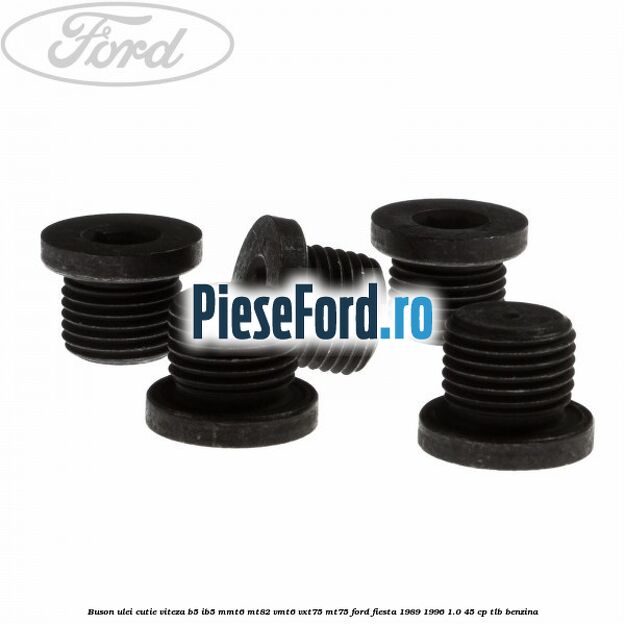 Buson ulei cutie viteza B5/IB5 MMT6 MT82 VMT6 VXT75 MT75 Ford Fiesta 1989-1996 1.0 45 cp TLB benzina
