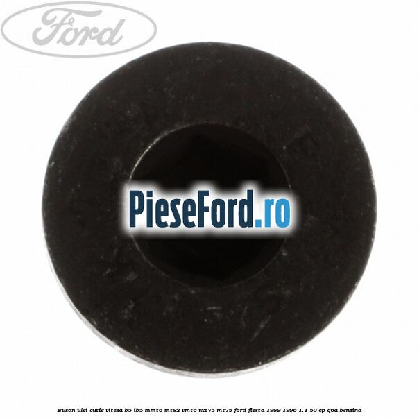 Buson ulei cutie viteza B5/IB5 MMT6 MT82 VMT6 VXT75 MT75 Ford Fiesta 1989-1996 1.1 50 cp G6A benzina