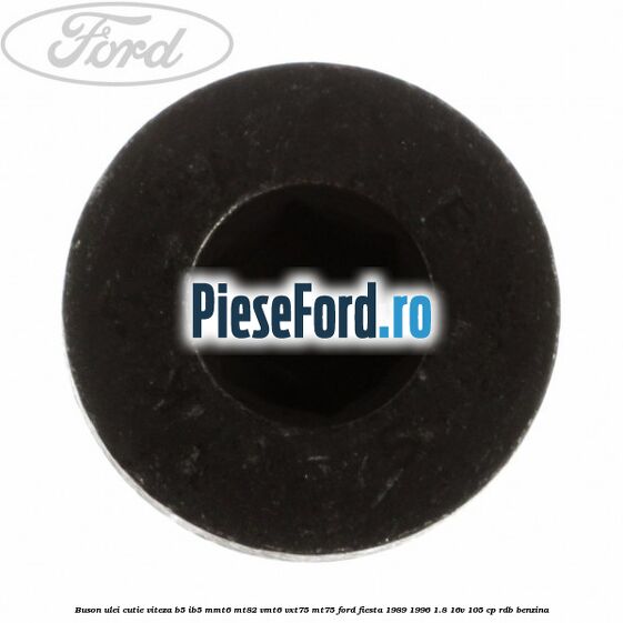 Buson ulei cutie viteza B5/IB5 MMT6 MT82 VMT6 VXT75 MT75 Ford Fiesta 1989-1996 1.8 16V 105 cp RDB benzina