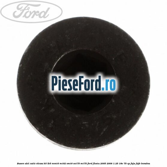 Buson ulei cutie viteza B5/IB5 MMT6 MT82 VMT6 VXT75 MT75 Ford Fiesta 2005-2008 1.25 16V 75 cp FUJA, FUJB benzina