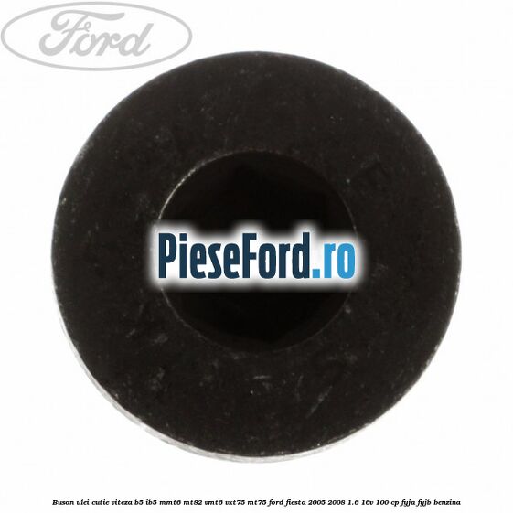 Buson ulei cutie viteza B5/IB5 MMT6 MT82 VMT6 VXT75 MT75 Ford Fiesta 2005-2008 1.6 16V 100 cp FYJA, FYJB benzina