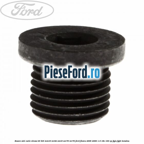 Buson ulei cutie viteza B5/IB5 MMT6 MT82 VMT6 VXT75 MT75 Ford Fiesta 2005-2008 1.6 16V 100 cp