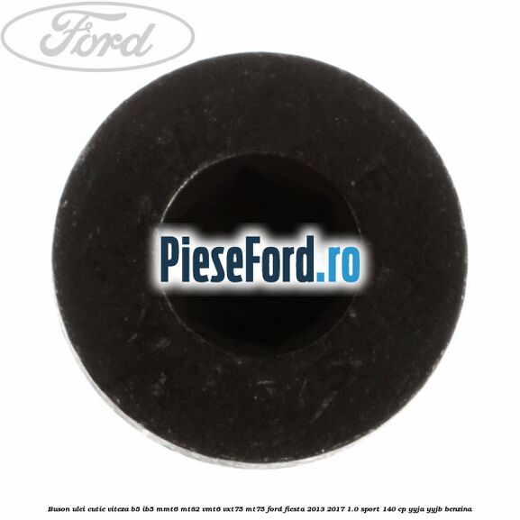 Buson ulei cutie viteza B5/IB5 MMT6 MT82 VMT6 VXT75 MT75 Ford Fiesta 2013-2017 1.0 Sport 140 cp YYJA, YYJB benzina