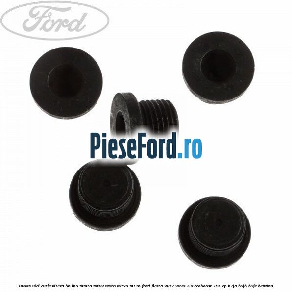 Buson ulei cutie viteza B5/IB5 MMT6 MT82 VMT6 VXT75 MT75 Ford Fiesta 2017-2023 1.0 EcoBoost 125 cp B7JA, B7JB, B7JC benzina
