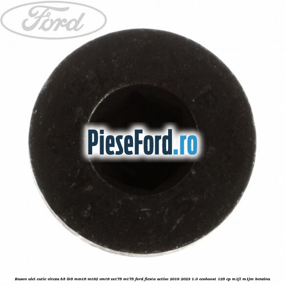 Buson ulei cutie viteza B5/IB5 MMT6 MT82 VMT6 VXT75 MT75 Ford Fiesta Active 2018-2023 1.0 EcoBoost 125 cp M1JL, M1JM benzina