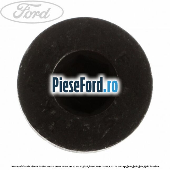 Buson ulei cutie viteza B5/IB5 MMT6 MT82 VMT6 VXT75 MT75 Ford Focus 1998-2004 1.6 16V 100 cp FYDA, FYDB, FYDC, FYDD benzina