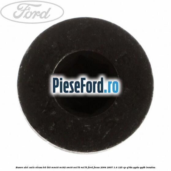 Buson ulei cutie viteza B5/IB5 MMT6 MT82 VMT6 VXT75 MT75 Ford Focus 2004-2007 1.8 125 cp Q7DA, QQDA, QQDB benzina