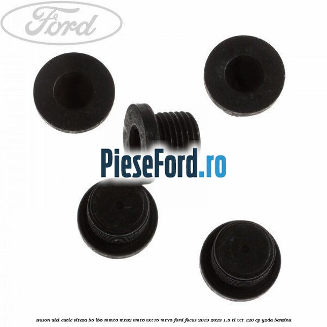 Buson ulei cutie viteza B5/IB5 MMT6 MT82 VMT6 VXT75 MT75 Ford Focus 2019-2023 1.5 Ti-VCT 120 cp Y2DA benzina