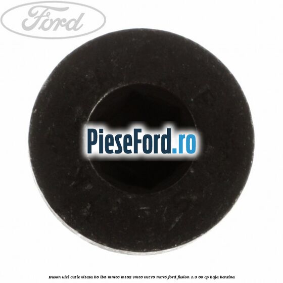 Buson ulei cutie viteza B5/IB5 MMT6 MT82 VMT6 VXT75 MT75 Ford Fusion 1.3 60 cp BAJA benzina
