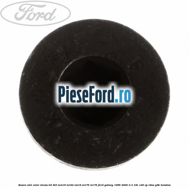 Buson ulei cutie viteza B5/IB5 MMT6 MT82 VMT6 VXT75 MT75 Ford Galaxy 1995-2000 2.3 16V 146 cp E5SA, Y5B benzina