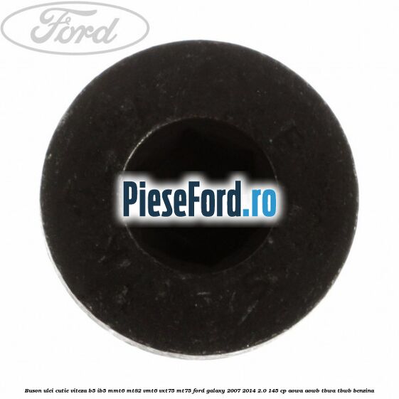 Buson ulei cutie viteza B5/IB5 MMT6 MT82 VMT6 VXT75 MT75 Ford Galaxy 2007-2014 2.0 145 cp AOWA, AOWB, TBWA, TBWB benzina