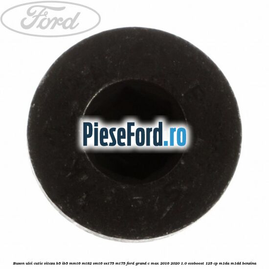 Buson ulei cutie viteza B5/IB5 MMT6 MT82 VMT6 VXT75 MT75 Ford Grand C-Max 2016-2020 1.0 EcoBoost 125 cp M1DA, M1DD benzina