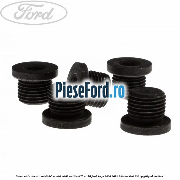 Buson ulei cutie viteza B5/IB5 MMT6 MT82 VMT6 VXT75 MT75 Ford Kuga 2008-2012 2.0 TDCi 4x4 136 cp G6DG, UKDA diesel