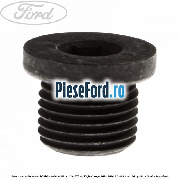 Buson ulei cutie viteza B5/IB5 MMT6 MT82 VMT6 VXT75 MT75 Ford Kuga 2013-2016 2.0 TDCi 4x4 180 cp