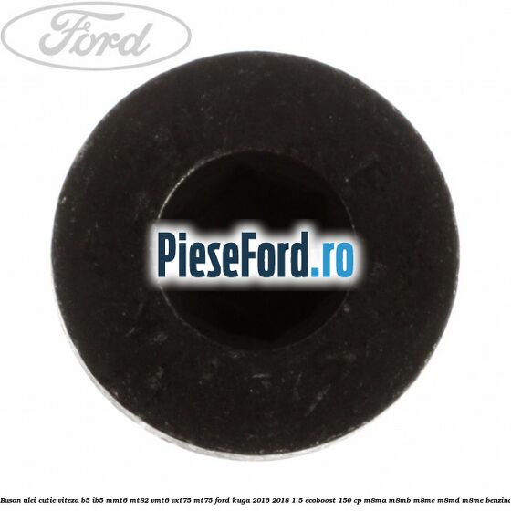 Buson ulei cutie viteza B5/IB5 MMT6 MT82 VMT6 VXT75 MT75 Ford Kuga 2016-2018 1.5 EcoBoost 150 cp M8MA, M8MB, M8MC, M8MD, M8ME benzina