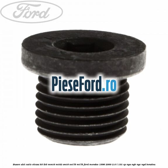 Buson ulei cutie viteza B5/IB5 MMT6 MT82 VMT6 VXT75 MT75 Ford Mondeo 1996-2000 2.0 i 131 cp NGA, NGB, NGC, NGD benzina