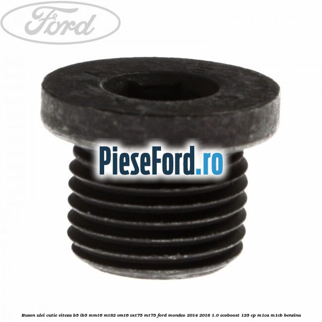 Buson ulei cutie viteza B5/IB5 MMT6 MT82 VMT6 VXT75 MT75 Ford Mondeo 2014-2018 1.0 EcoBoost 125 cp M1CA, M1CB benzina