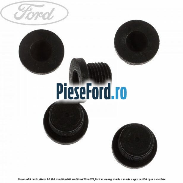 Buson ulei cutie viteza B5/IB5 MMT6 MT82 VMT6 VXT75 MT75 Ford Mustang Mach-E MACH-E (CGW) EV 258 cp n/a electric