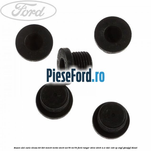 Buson ulei cutie viteza B5/IB5 MMT6 MT82 VMT6 VXT75 MT75 Ford Ranger 2012-2015 2.2 TDCi 120 cp ENPF, GBVAJPF diesel