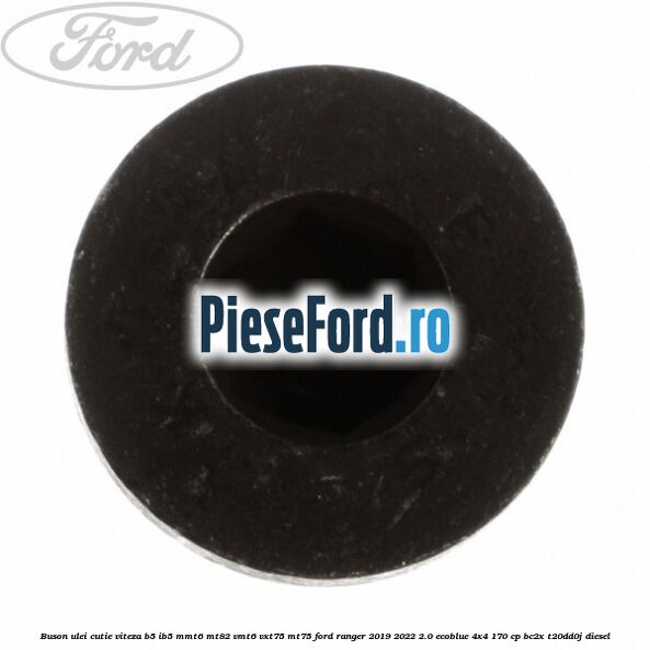 Buson ulei cutie viteza B5/IB5 MMT6 MT82 VMT6 VXT75 MT75 Ford Ranger 2019-2022 2.0 EcoBlue 4x4 170 cp Buson ulei cutie viteza B5/IB5 MMT6 MT82 VMT6 VXT75 MT75 Ford Ranger 2019-2022 2.0 EcoBlue 4x4 170 cp BC2X, T20DD0J diesel