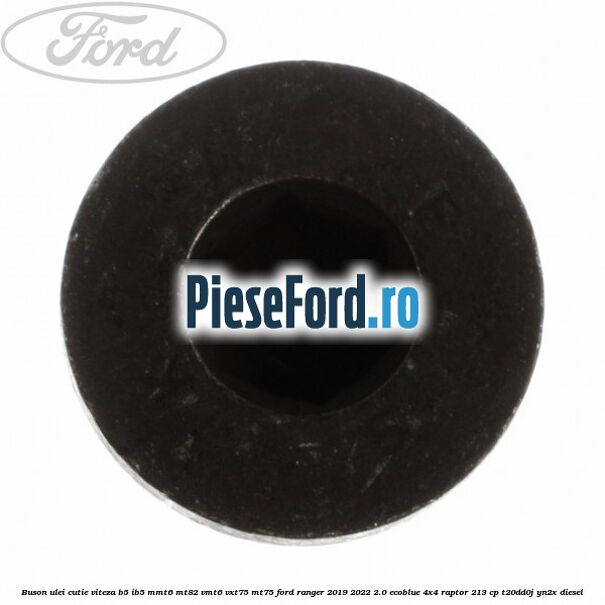Buson ulei cutie viteza B5/IB5 MMT6 MT82 VMT6 VXT75 MT75 Ford Ranger 2019-2022 2.0 EcoBlue 4x4 Raptor 213 cp T20DD0J, YN2X diesel