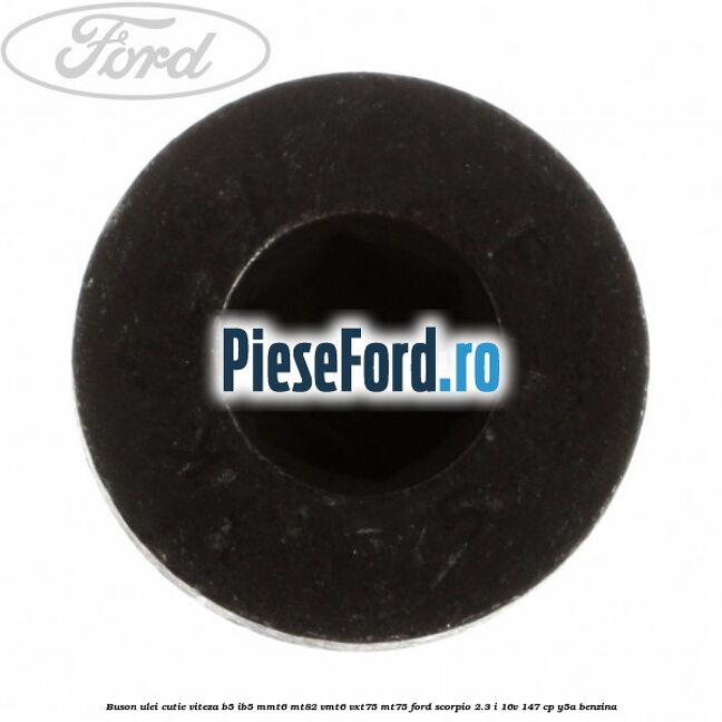 Buson ulei cutie viteza B5/IB5 MMT6 MT82 VMT6 VXT75 MT75 Ford Scorpio 2.3 i 16V 147 cp Y5A benzina