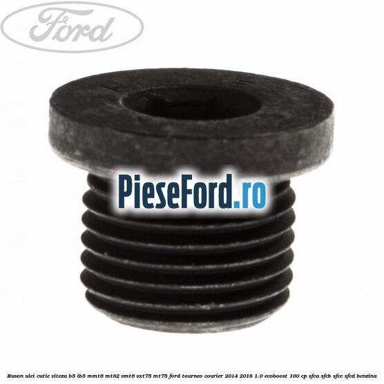 Buson ulei cutie viteza B5/IB5 MMT6 MT82 VMT6 VXT75 MT75 Ford Tourneo Courier 2014-2018 1.0 EcoBoost 100 cp SFCA, SFCB, SFCC, SFCD benzina