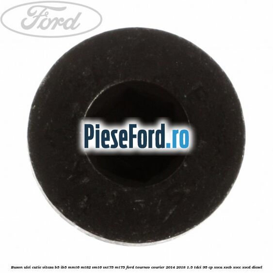 Buson ulei cutie viteza B5/IB5 MMT6 MT82 VMT6 VXT75 MT75 Ford Tourneo Courier 2014-2018 1.5 TDCi 95 cp XVCA, XVCB, XVCC, XVCD diesel