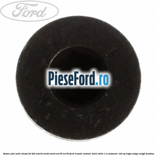 Buson ulei cutie viteza B5/IB5 MMT6 MT82 VMT6 VXT75 MT75 Ford Transit Connect 2013-2018 1.0 EcoBoost 100 cp B3GA, M2GA, M2GB benzina