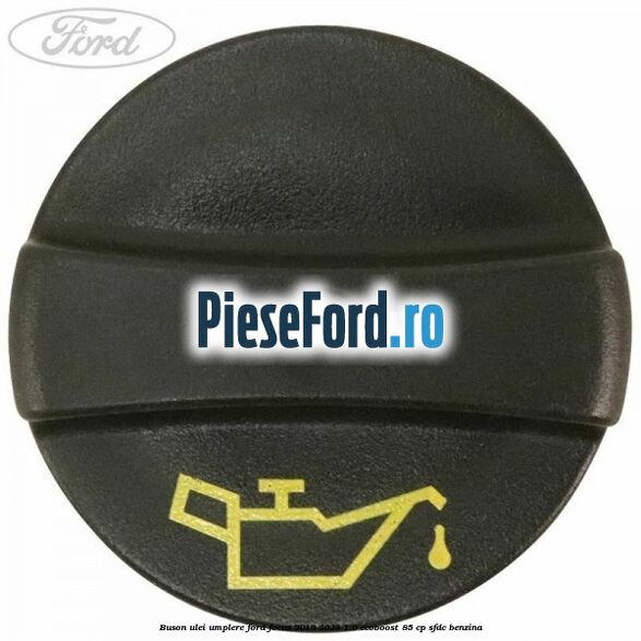 Buson ulei umplere Ford Focus 2019-2023 1.0 EcoBoost 85 cp SFDC benzina