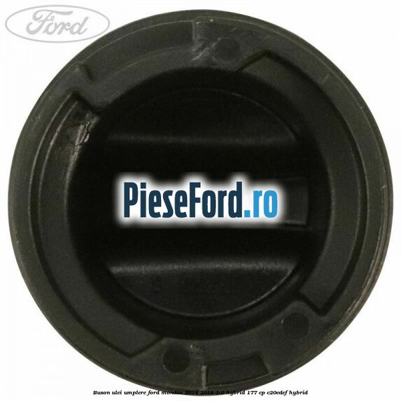 Buson ulei umplere Ford Mondeo 2014-2018 2.0 Hybrid 177 cp C20EDEF hybrid
