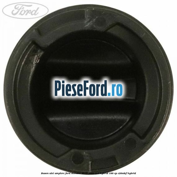 Buson ulei umplere Ford Mondeo 2019-2023 2.0 Hybrid 188 cp C20EDEF hybrid
