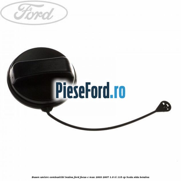 Buson umlere combusitibl bezina Ford Focus C-Max 2003-2007 1.6 Ti 115 cp HXDA, SIDA benzina