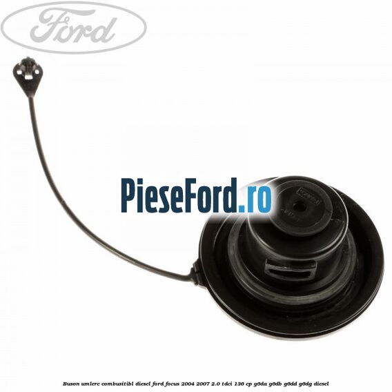 Buson umlere combusitibl diesel Ford Focus 2004-2007 2.0 TDCi 136 cp Buson umlere combusitibl diesel Ford Focus 2004-2007 2.0 TDCi 136 cp G6DA, G6DB, G6DD, G6DG diesel