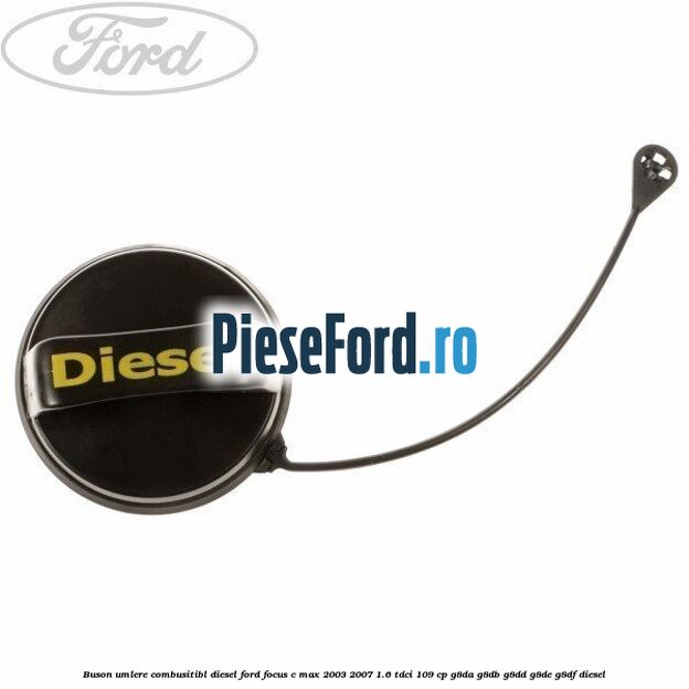 Buson umlere combusitibl diesel Ford Focus C-Max 2003-2007 1.6 TDCi 109 cp G8DA, G8DB, G8DD, G8DE, G8DF diesel