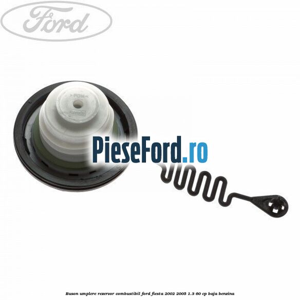 Buson umplere rezervor combustibil Ford Fiesta 2002-2005 1.3 60 cp Buson umplere rezervor combustibil Ford Fiesta 2002-2005 1.3 60 cp BAJA benzina
