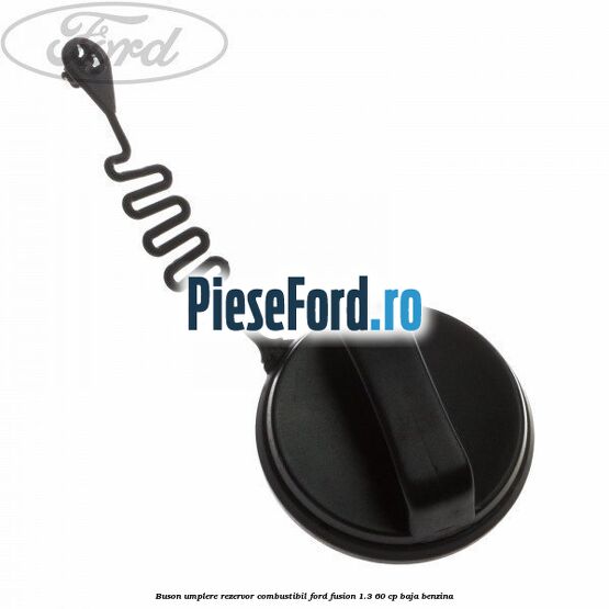 Buson umplere rezervor combustibil Ford Fusion 1.3 60 cp BAJA benzina